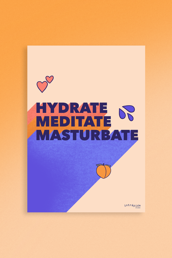 Intrépide Studio Poster HYDRATE, MEDITATE, MASTURBATE 💦